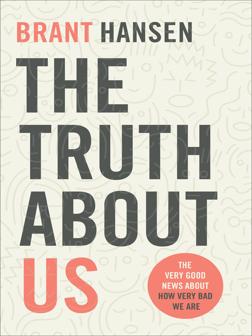 Title details for The Truth about Us by Brant Hansen - Available